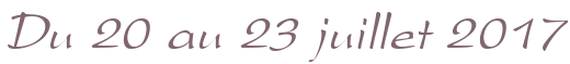 Du 20 au 23 juillet 2017