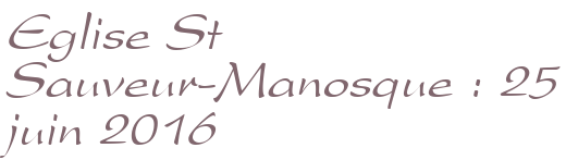 Eglise St Sauveur-Manosque : 25 juin 2016