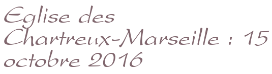 Eglise des Chartreux-Marseille : 15 octobre 2016