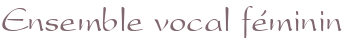 Ensemble vocal féminin