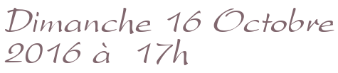 Dimanche 16 Octobre 2016 à 17h
